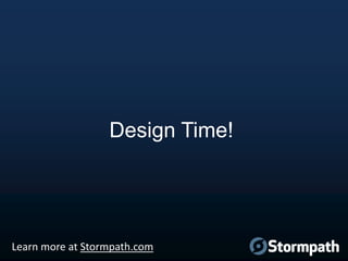 Design Time!

Learn more at Stormpath.com

 