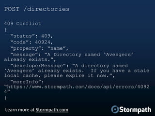 POST /directories
409 Conflict
{
“status”: 409,
“code”: 40924,
“property”: “name”,
“message”: “A Directory named „Avengers...