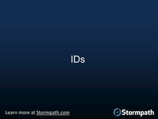 IDs

Learn more at Stormpath.com

 