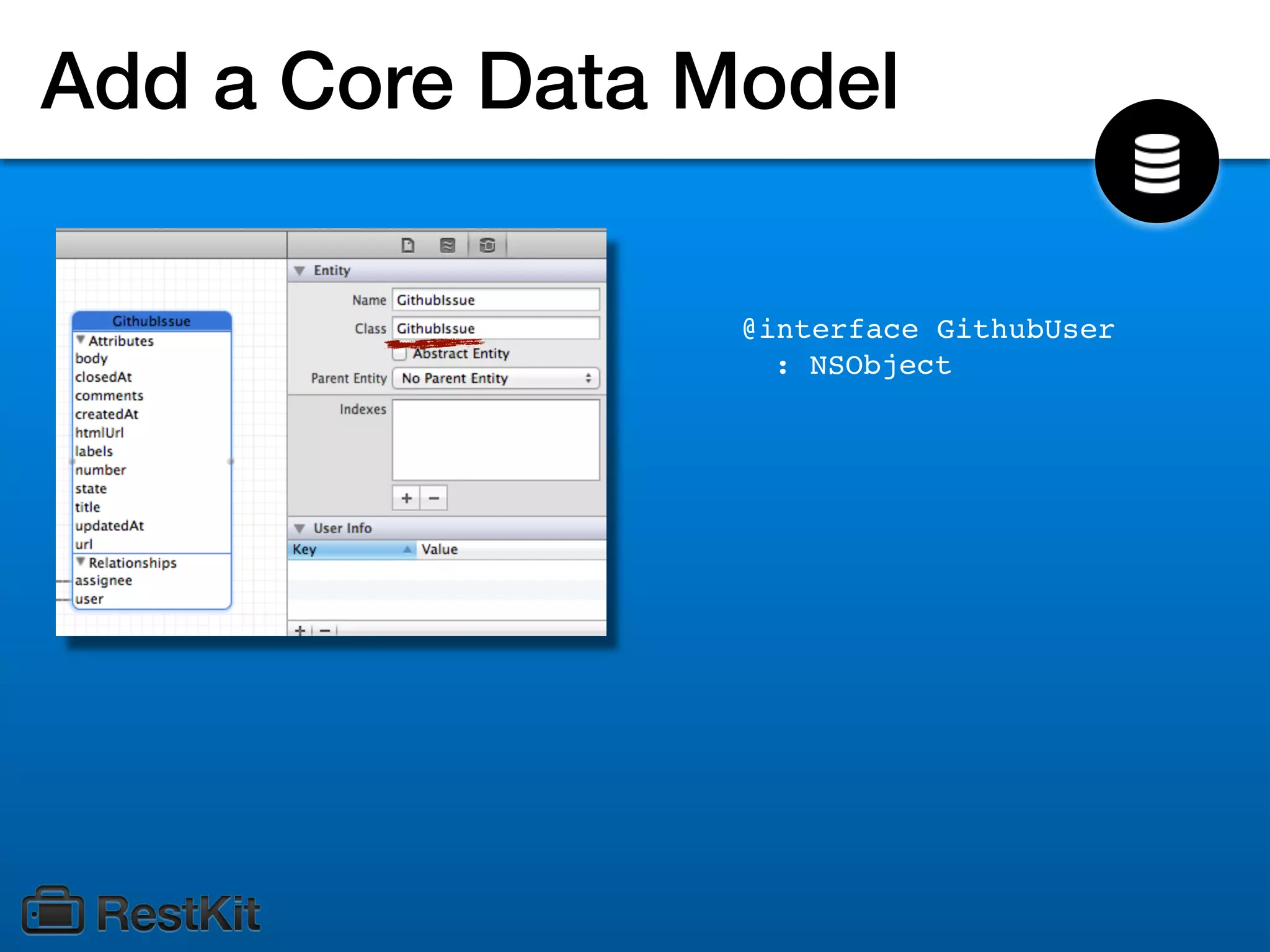 Add a Core Data Model

                 @interface GithubUser
                   : NSObject
 
