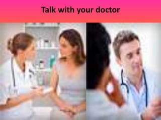 Talk with your doctor
 