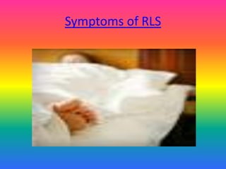 Symptoms of RLS
 