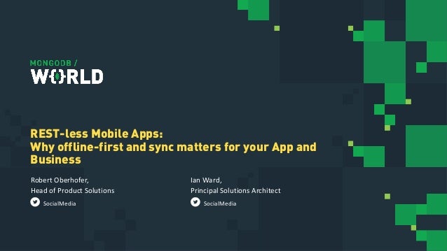 Mongodb World 19 Rest Less Mobile Apps Why Offline First And Sync