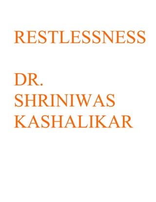 RESTLESSNESS

DR.
SHRINIWAS
KASHALIKAR
 