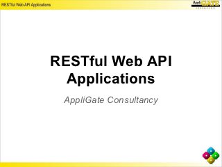 RESTful Web API
  Applications
 AppliGate Consultancy
 