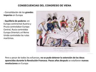 CONSECUENCIAS DEL CONGRESO DE VIENA
- Consolidación de los grandes
imperios en Europa
- Equilibrio de poderes: en
Europa c...
