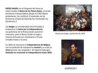 PAÍSES BAJOS: en el Congreso de Viena se
había creado el Reino de los Países Bajos, uniendo
territorios irreconciliables d...