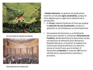 - Estados alemanes: en general, las revoluciones
tuvieron un marcado signo nacionalista, aunque el
único objetivo que se l...