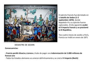 Consecuencias:
- Francia perdió Alsacia y Lorena y hubo de pagar una indemnización de 5.000 millones de
francos-oro
- Todo...