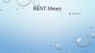 REST library
By M.Sivani
 