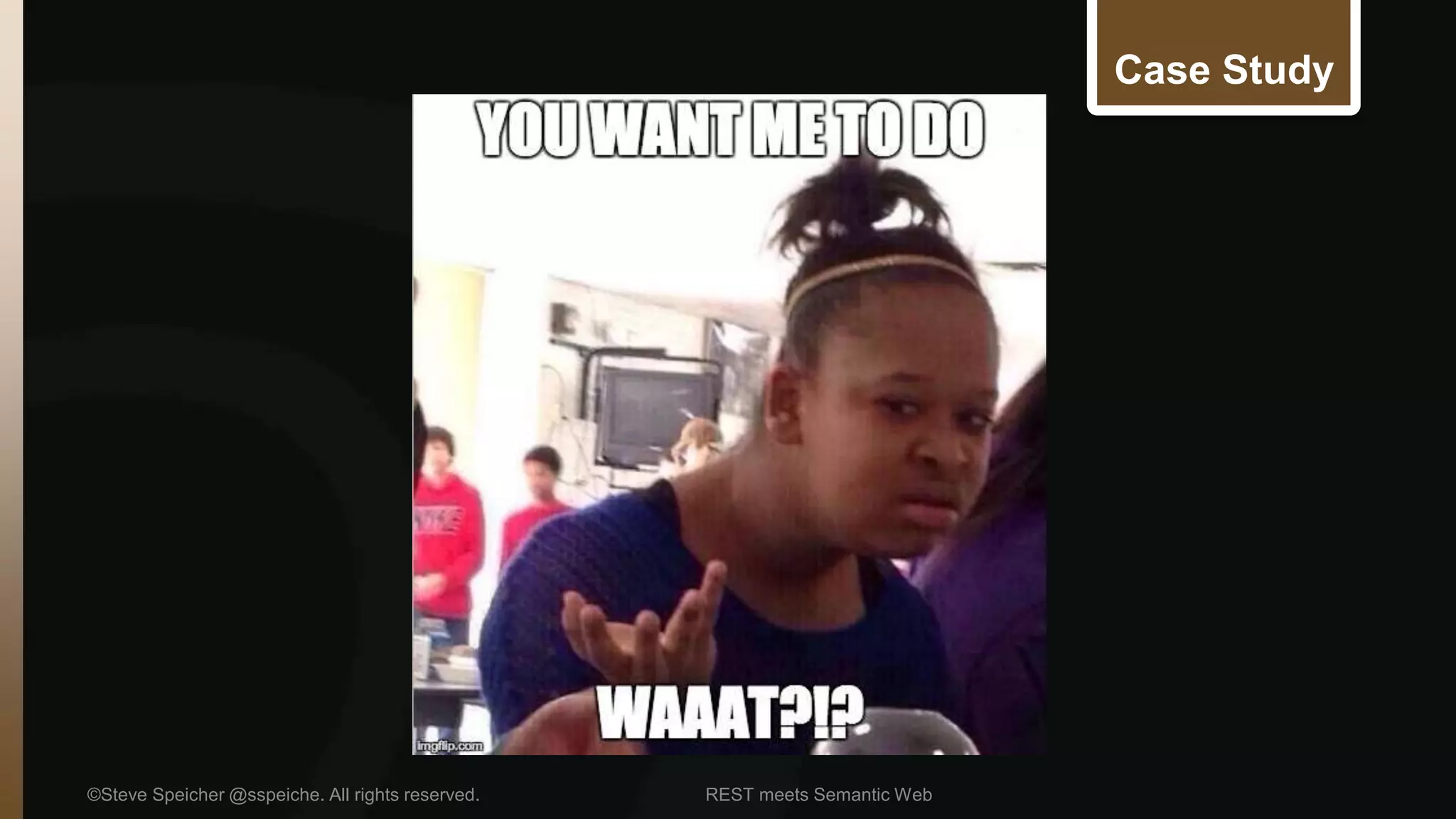 Case Study 
©Steve Speicher @sspeiche. All rights reserved. REST meets Semantic Web 
 