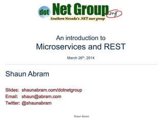 Shaun Abram
Shaun Abram
An introduction to
Microservices and REST
March 26th, 2014
 