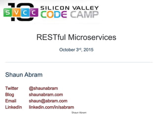 Shaun Abram
Shaun Abram
RESTful Microservices
October 3rd, 2015
 