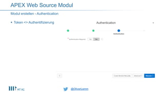 @OliverLemm@OliverLemm
 Token <> Authentifizierung
Modul erstellen - Authentication
APEX Web Source Modul
 