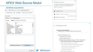 @OliverLemm@OliverLemm
Zertifikat exportieren
APEX Web Source Modul
 