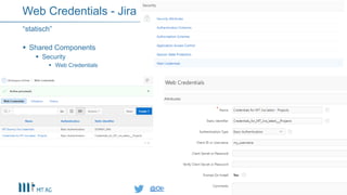 @OliverLemm@OliverLemm
 Shared Components
 Security
 Web Credentials
“statisch”
Web Credentials - Jira
 
