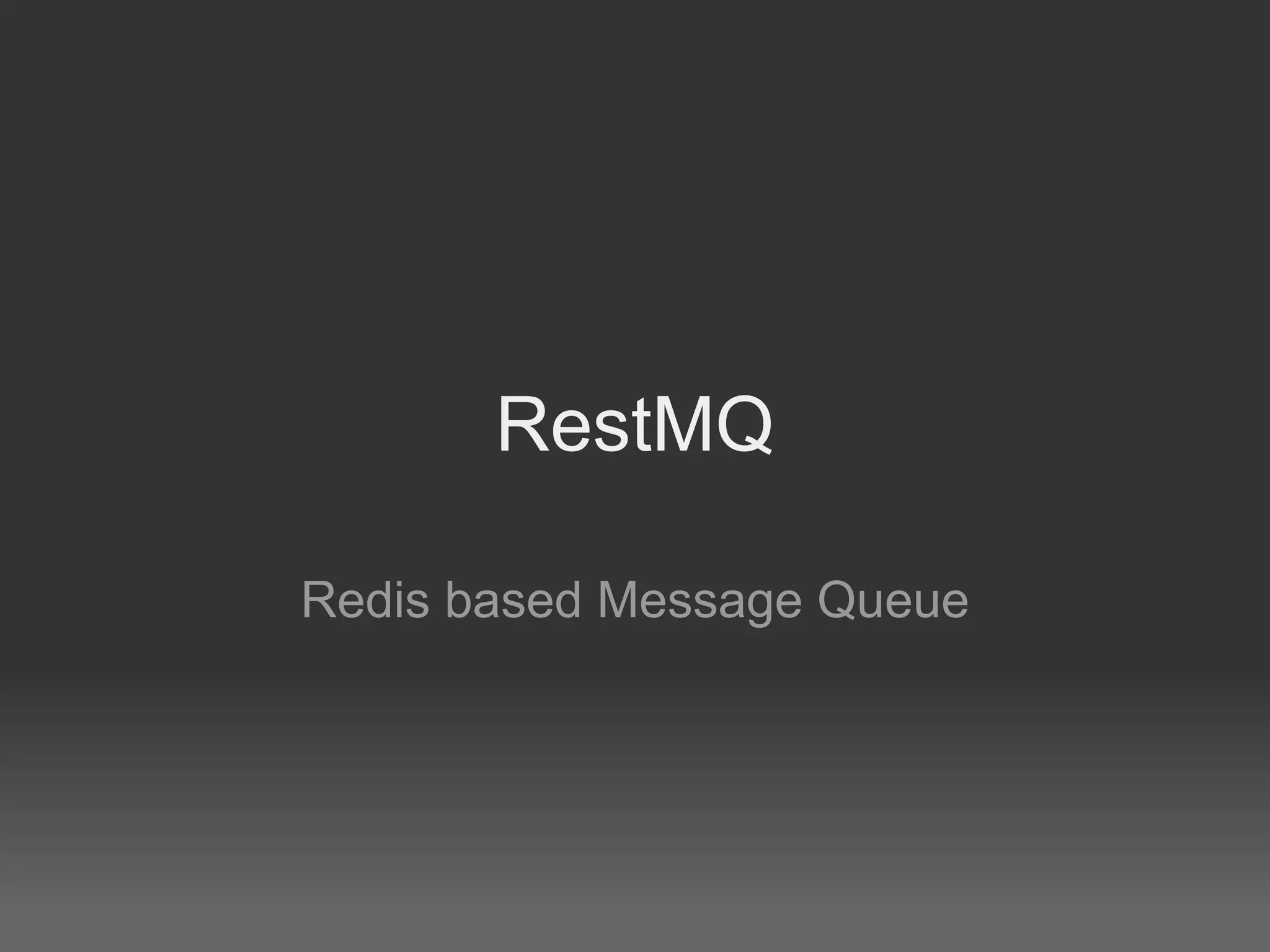 RestMQ

Redis based Message Queue
 