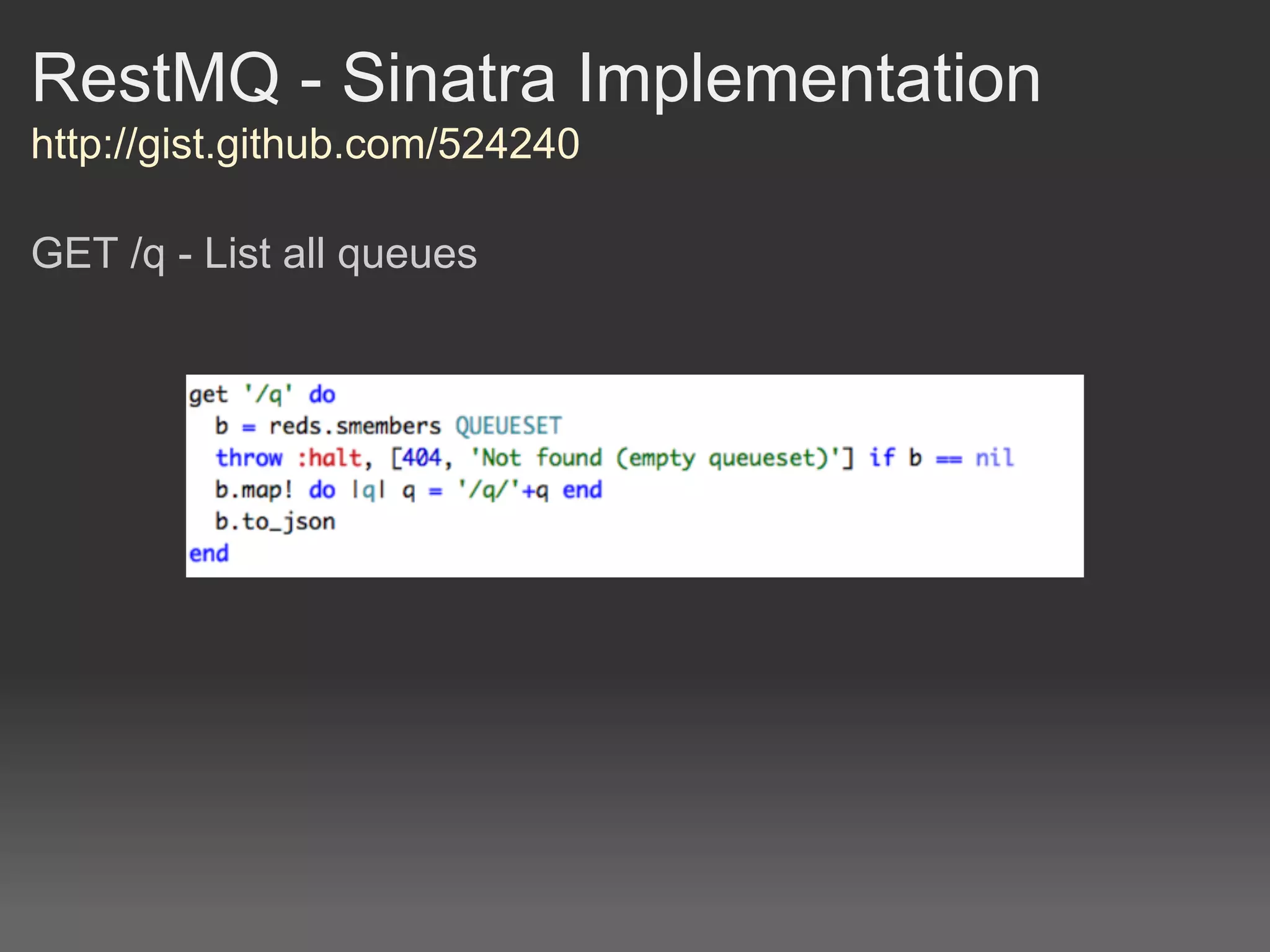 RestMQ - Sinatra Implementation
http://gist.github.com/524240

GET /q - List all queues
 