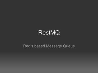 RestMQ

Redis based Message Queue
 