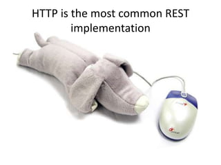 HTTP is the most common REST
        implementation
 