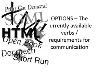 OPTIONS – The
currently available
      verbs /
 requirements for
  communication
 