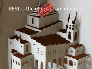 REST is the ultimate architecture
 