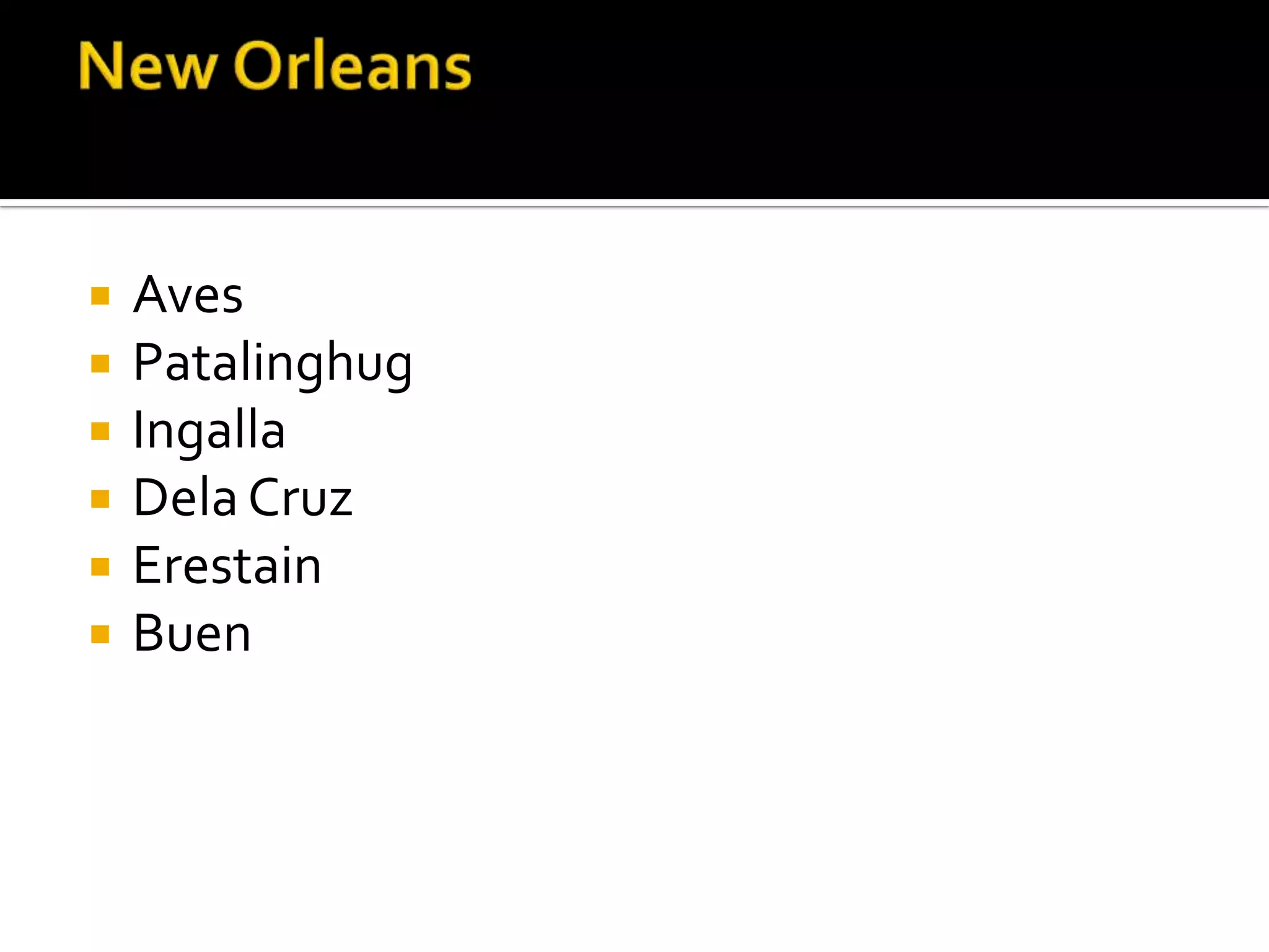 New OrleansAvesPatalinghugIngallaDela CruzErestainBuen