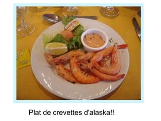 Plat de crevettes d'alaska!!          