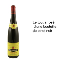Le tout arrosé d'une bouteille  de pinot noir  