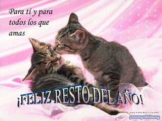 Para tí y para todos los que amas¡FELIZ RESTO DEL AÑO!