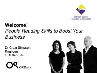 Welcome!
People Reading Skills to Boost Your
Business

Dr Craig Simpson
President
ORTalent Inc
 