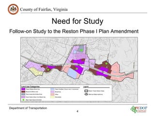 County of Fairfax, Virginia
Need for Study
Follow-on Study to the Reston Phase I Plan Amendment
Department of Transportation
4
 