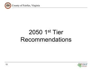 County of Fairfax, Virginia
2050 1st Tier
Recommendations
13
 