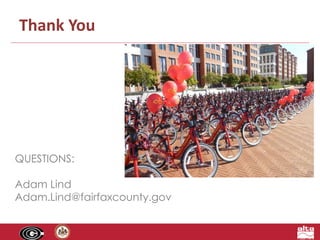 Thank You 
QUESTIONS: 
Adam Lind 
Adam.Lind@fairfaxcounty.gov 
