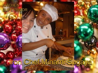 KITCHEN SUPERVISORIron Chef Minami Sugaya