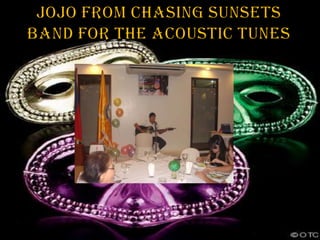 Jojo from chasing sunsets band for the acoustic tunes