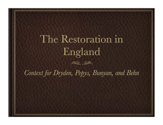 The Restoration in
         England
Context for Dryden, Pepys, Bunyan, and Behn