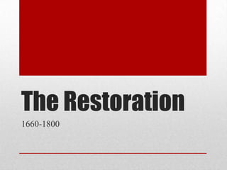 The Restoration
1660-1800
 