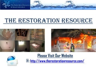 The Restoration Resource




             Please Visit Our Website
     @: http://www.therestorationresource.com/
 