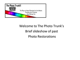 Welcome to The Photo Trunk’s  Brief slideshow of past  Photo Restorations 