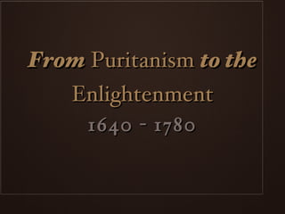 From  Puritanism  to the  Enlightenment ,[object Object]