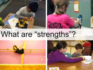 What are “strengths”?
 