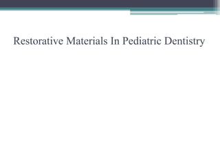 Restorative Materials In Pediatric Dentistry
 