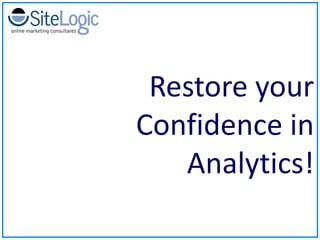 Restore your Confidence in Analytics! 