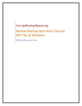 CorruptBackupRepair.org

Restore Backup Data from Corrupt
BKF File of Windows
BKF File Recovery Tool

 