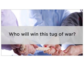 Who will win this tug of war?
 
