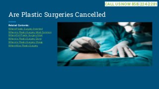 Are Plastic Surgeries Cancelled
Related Contents:
Where Plastic Surgery Invented
Where Is Plastic Surgery Most Common
Where Did Plastic Surgery Start
Where Is Plastic Surgery Done
Where Is Plastic Surgery Cheap
Where Was Plastic Surgery
CALL US NOW 858-224-2281
 