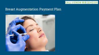 Breast Augmentation Payment Plan
CALL US NOW 858-224-2281
 