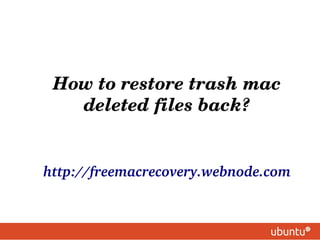     


 How to restore trash mac 
   deleted files back?


http://freemacrecovery.webnode.com
 