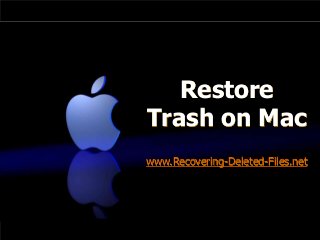 Restore
Trash on Mac
www.Recovering-Deleted-Files.net

 
